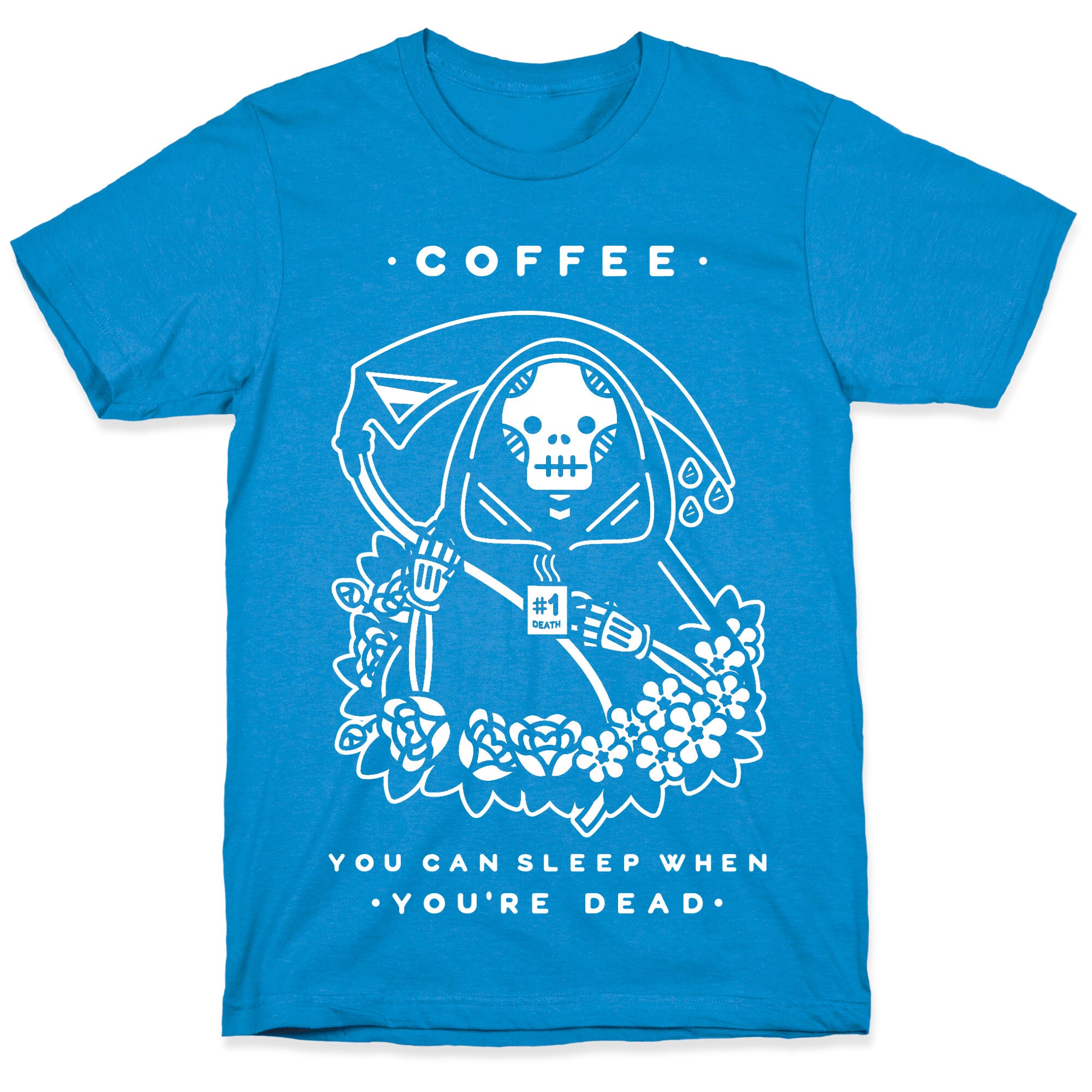 Coffee You Can Sleep When You're Dead T-Shirt