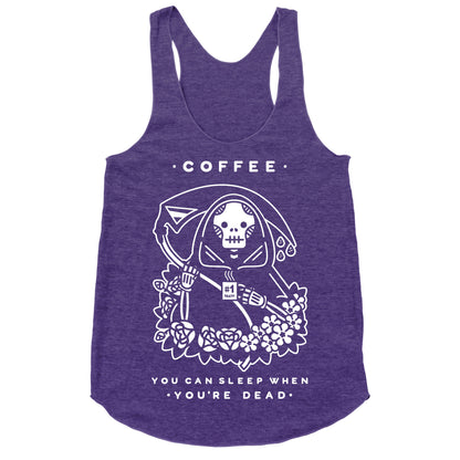 Coffee You Can Sleep When You're Dead Racerback Tank
