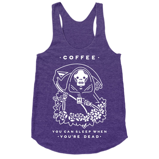 Coffee You Can Sleep When You're Dead Racerback Tank