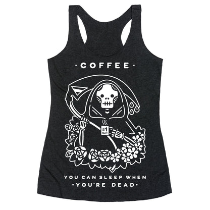 Coffee You Can Sleep When You're Dead Racerback Tank