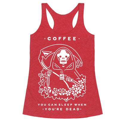 Coffee You Can Sleep When You're Dead Racerback Tank