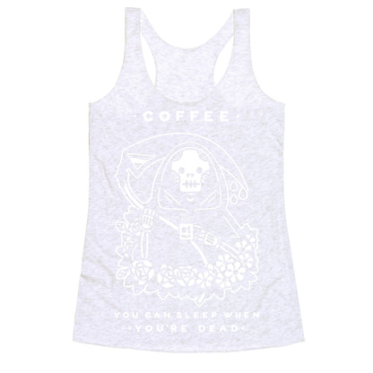 Coffee You Can Sleep When You're Dead Racerback Tank