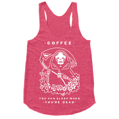 Coffee You Can Sleep When You're Dead Racerback Tank