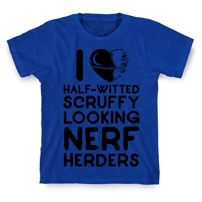 I Love Half-Witted Scruffy Looking Nerf Herders T-Shirt