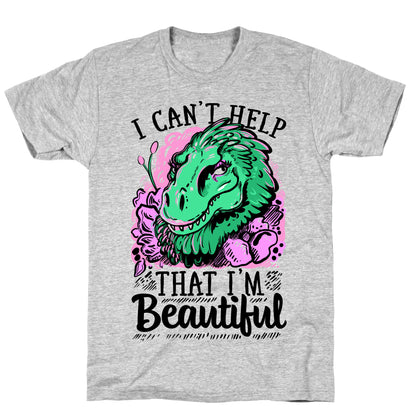 I Can't Help That I'm Beautiful (T-rex) T-Shirt