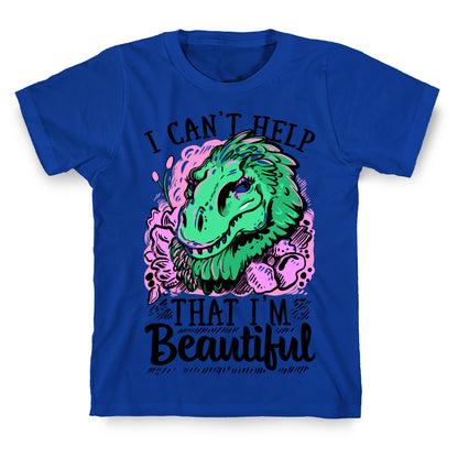 I Can't Help That I'm Beautiful (T-rex) T-Shirt