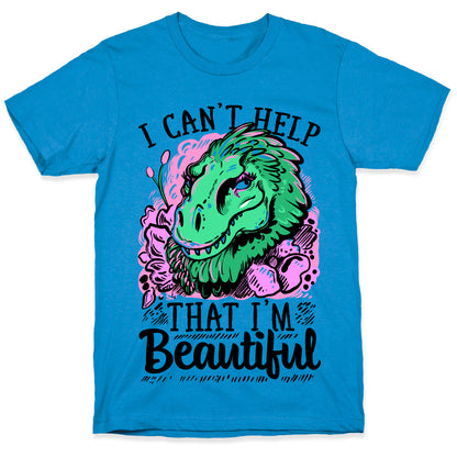 I Can't Help That I'm Beautiful (T-rex) T-Shirt