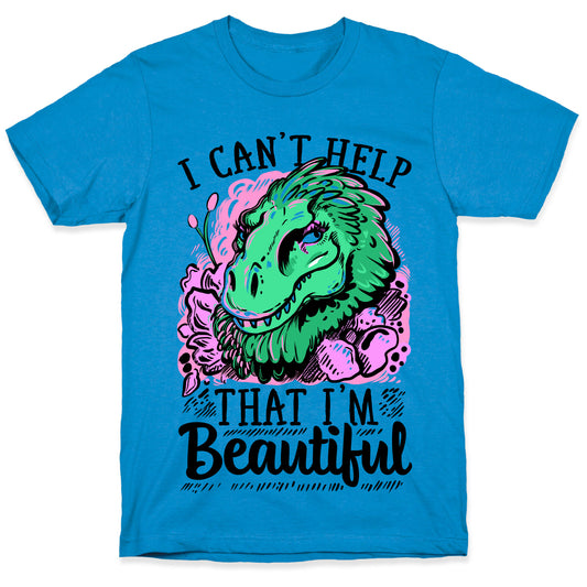 I Can't Help That I'm Beautiful (T-rex) T-Shirt
