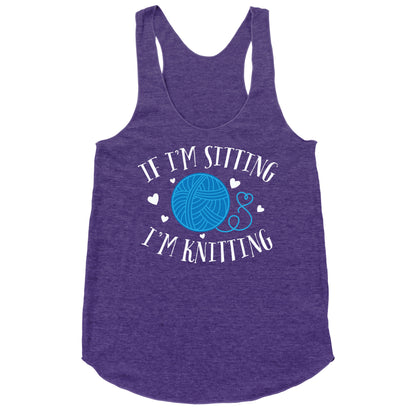 If I'm Sitting, I'm Knitting Racerback Tank