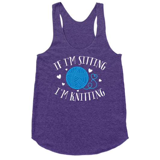 If I'm Sitting, I'm Knitting Racerback Tank