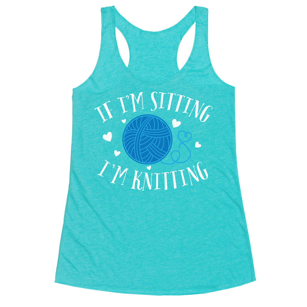 If I'm Sitting, I'm Knitting Racerback Tank