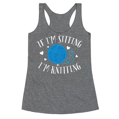 If I'm Sitting, I'm Knitting Racerback Tank