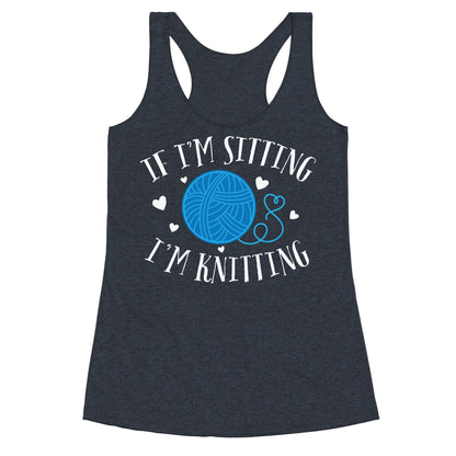 If I'm Sitting, I'm Knitting Racerback Tank