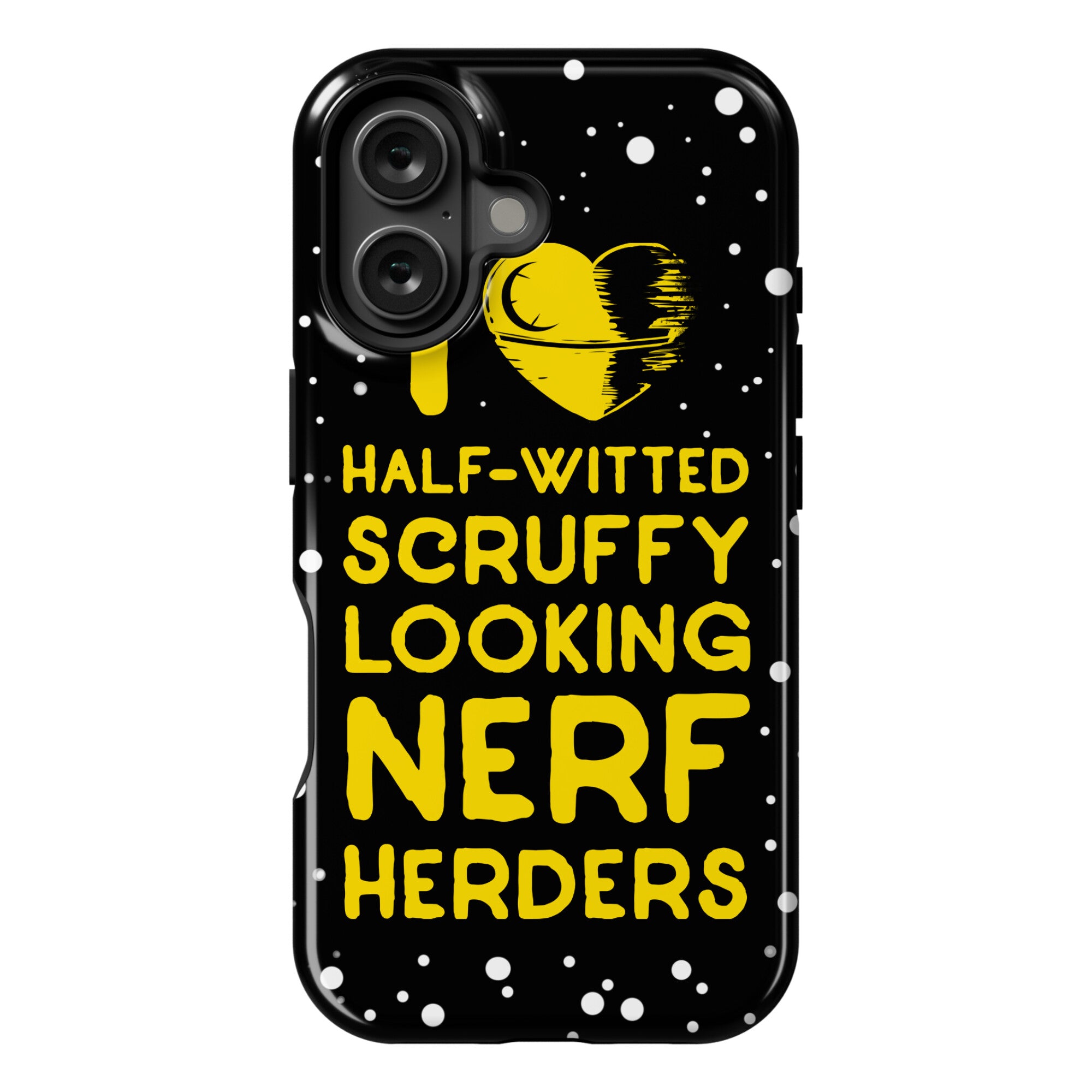 I Love Half-Witted Scruffy Looking Nerf Herders Phone Case