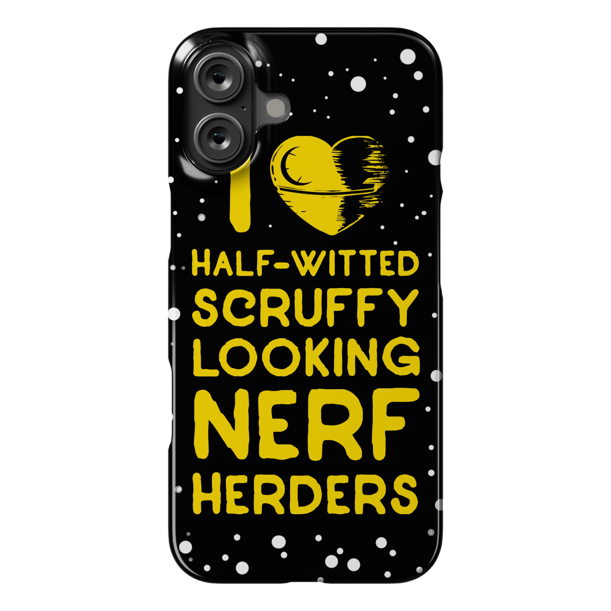 I Love Half-Witted Scruffy Looking Nerf Herders Phone Case