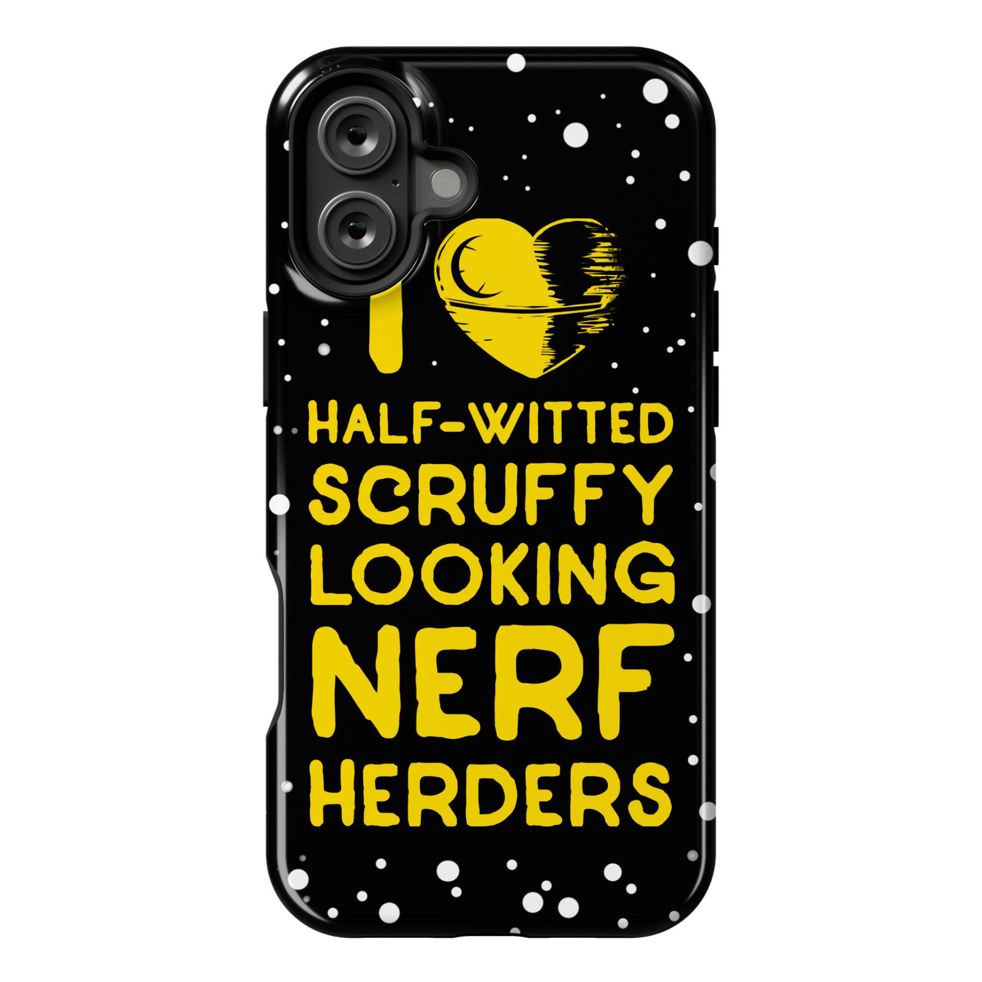 I Love Half-Witted Scruffy Looking Nerf Herders Phone Case
