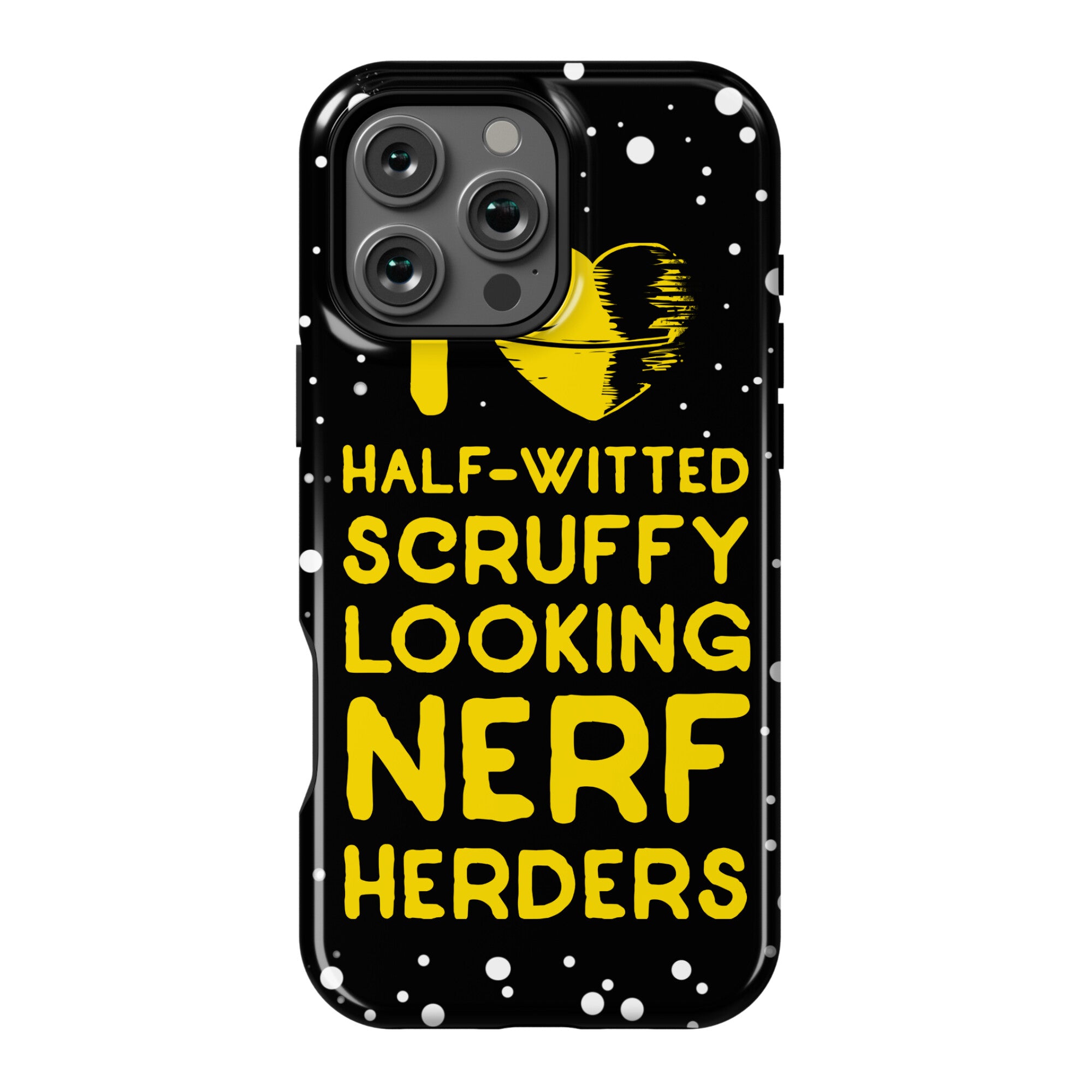 I Love Half-Witted Scruffy Looking Nerf Herders Phone Case