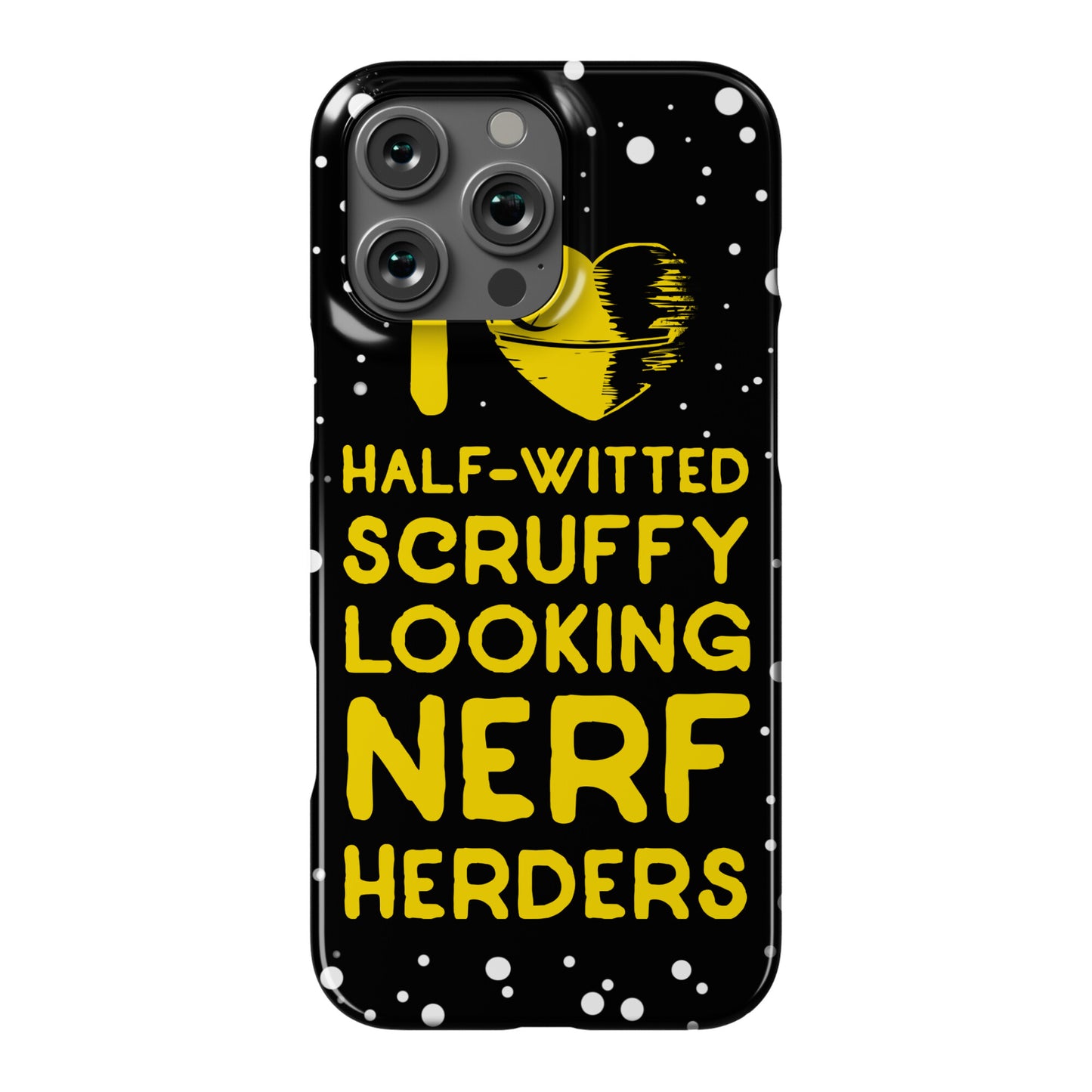 I Love Half-Witted Scruffy Looking Nerf Herders Phone Case