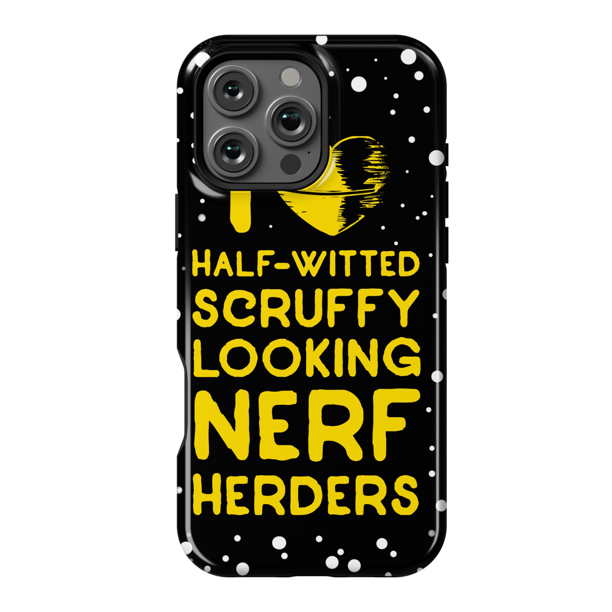 I Love Half-Witted Scruffy Looking Nerf Herders Phone Case