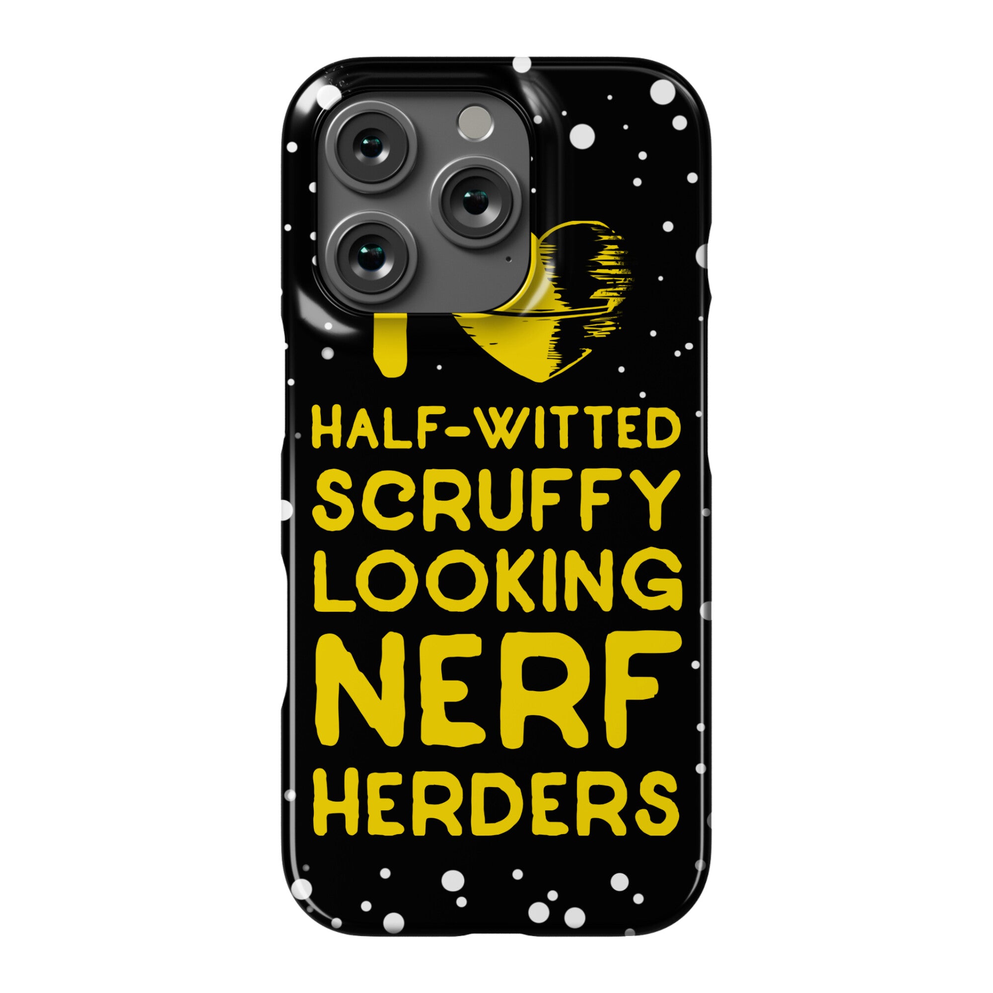 I Love Half-Witted Scruffy Looking Nerf Herders Phone Case