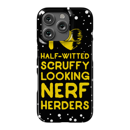 I Love Half-Witted Scruffy Looking Nerf Herders Phone Case