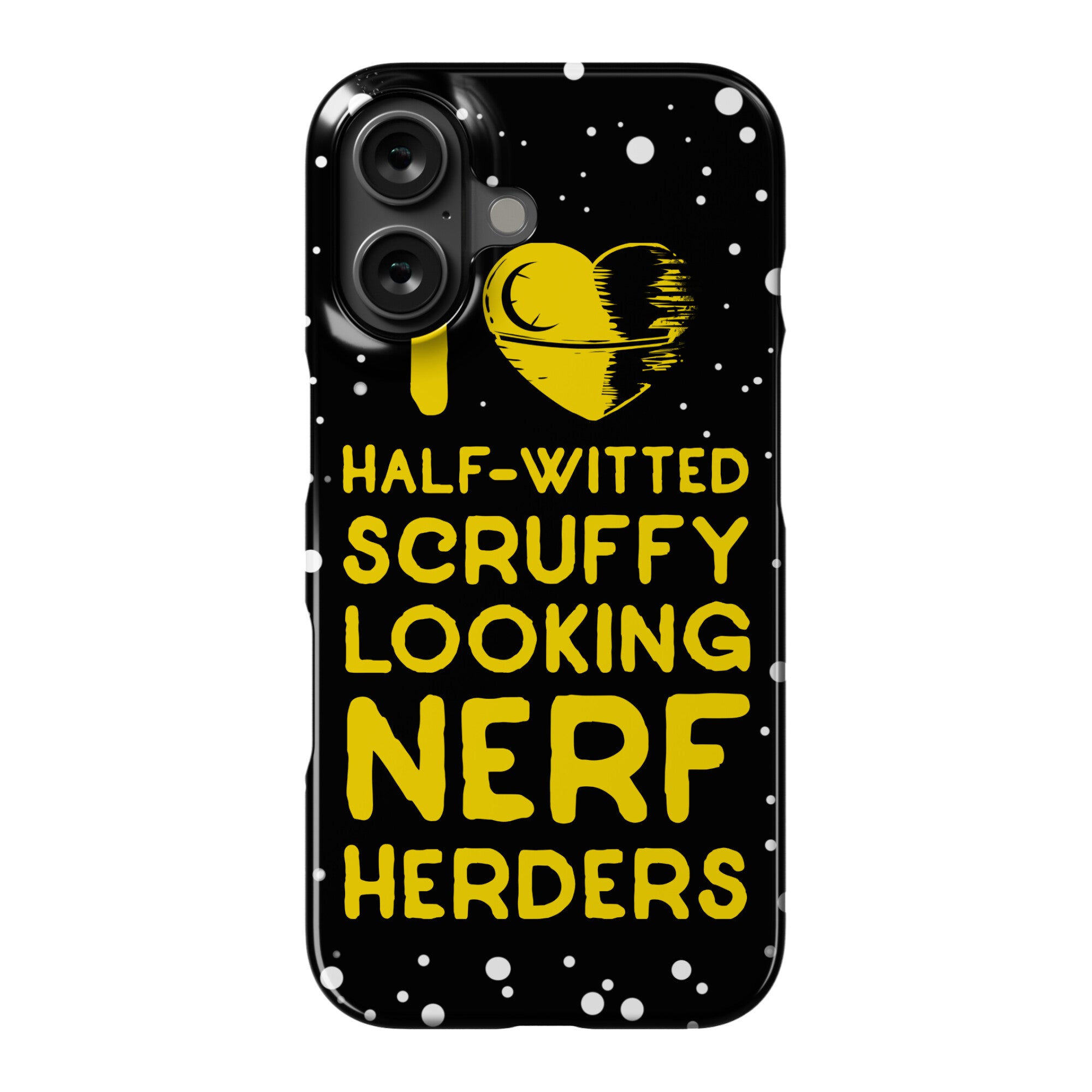 I Love Half-Witted Scruffy Looking Nerf Herders Phone Case