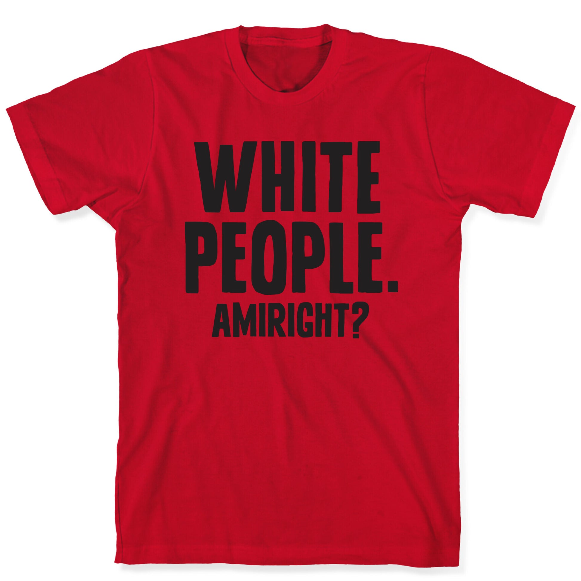 White People. Amiright? T-Shirt