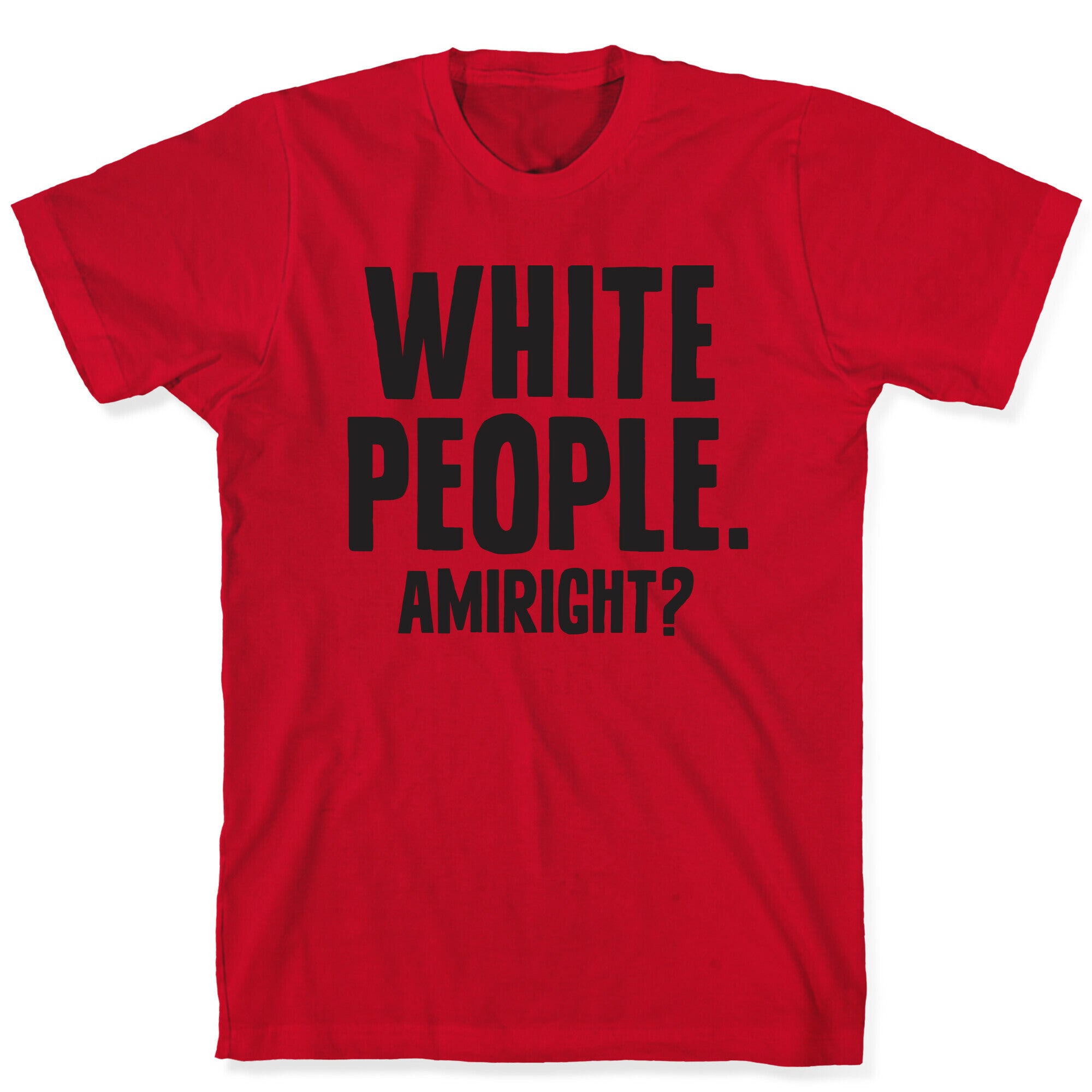 White People. Amiright? T-Shirt