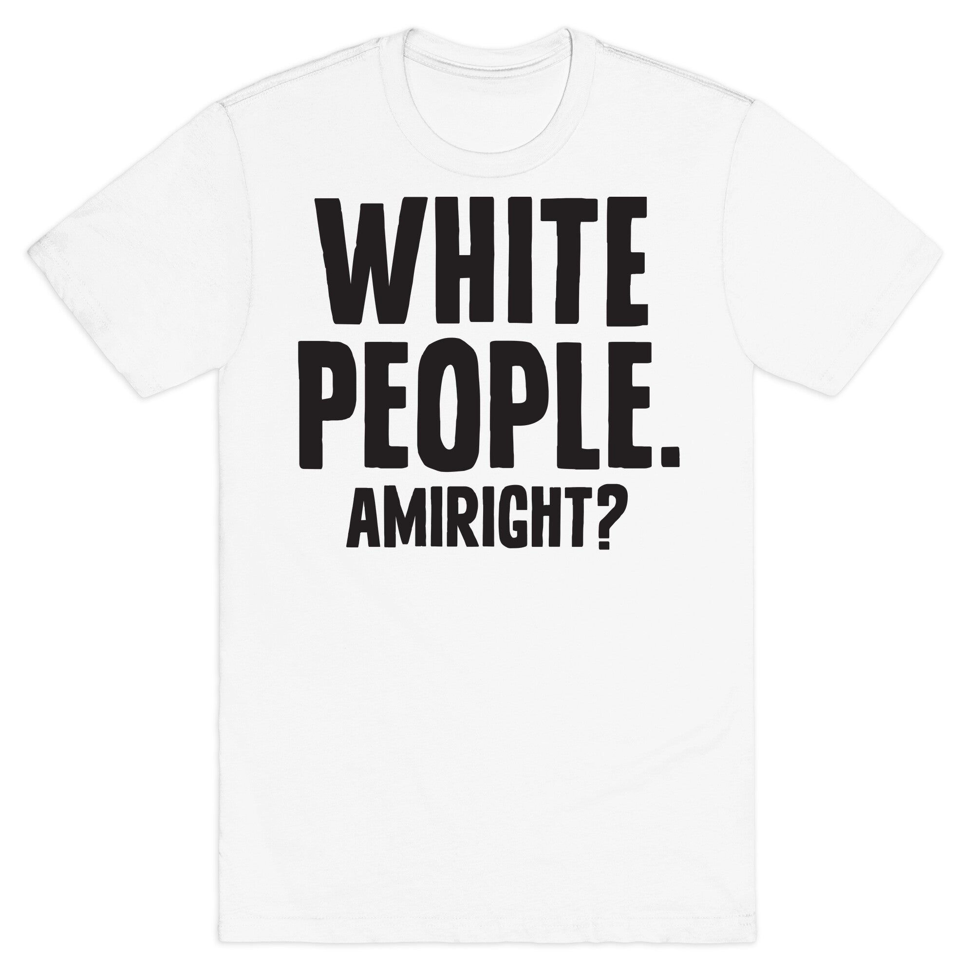 White People. Amiright? T-Shirt