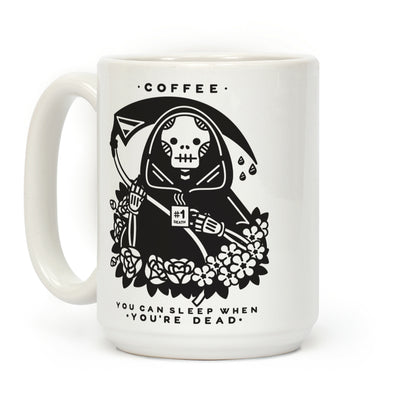 Coffee You Can Sleep When You're Dead Coffee Mug