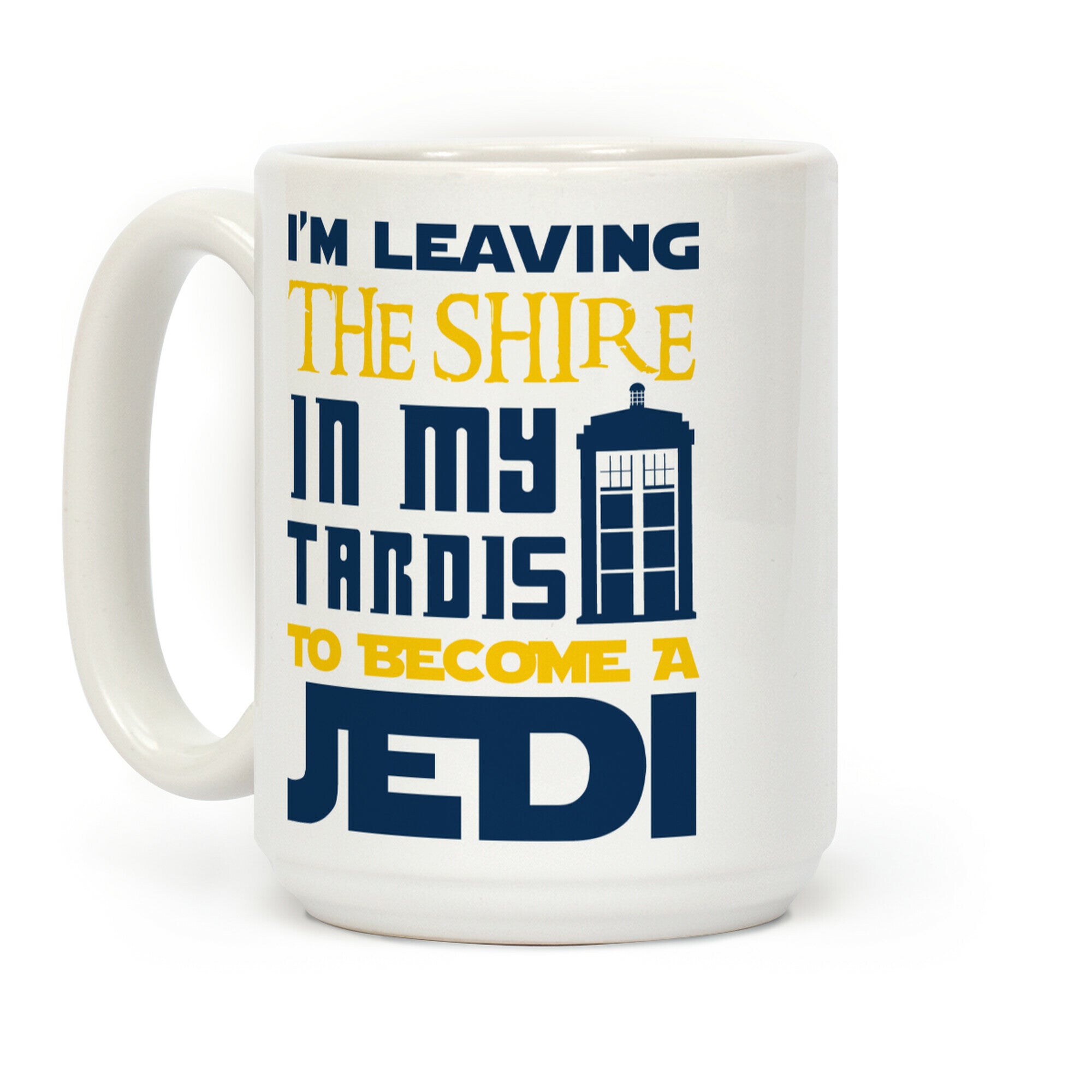 I'm Leaving the Shire In My Tardis to Become a Jedi Coffee Mug