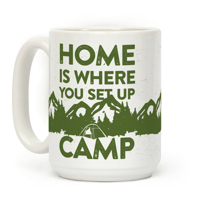 Home Is Where You Set Up Camp Coffee Mug