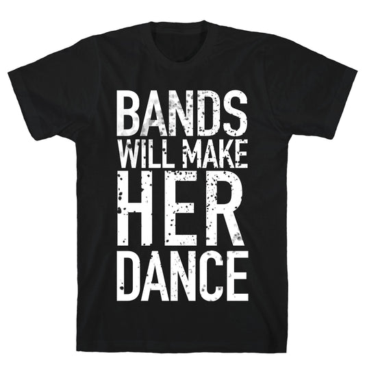 Bands Will Make Her Dance T-Shirt