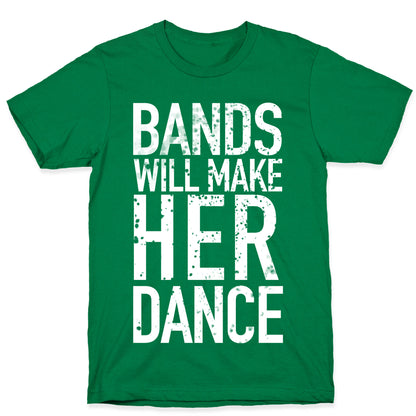 Bands Will Make Her Dance T-Shirt