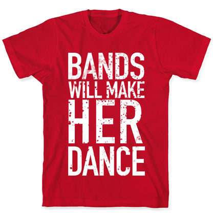 Bands Will Make Her Dance T-Shirt