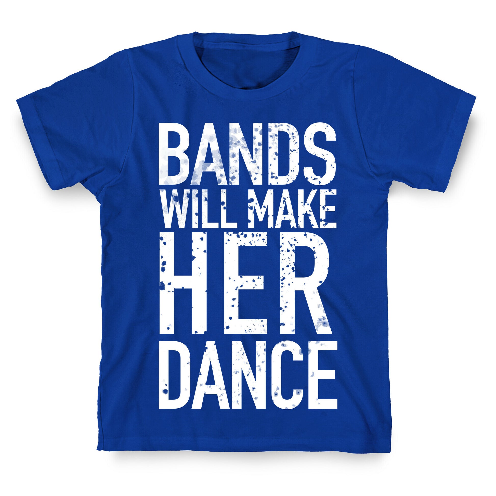 Bands Will Make Her Dance T-Shirt