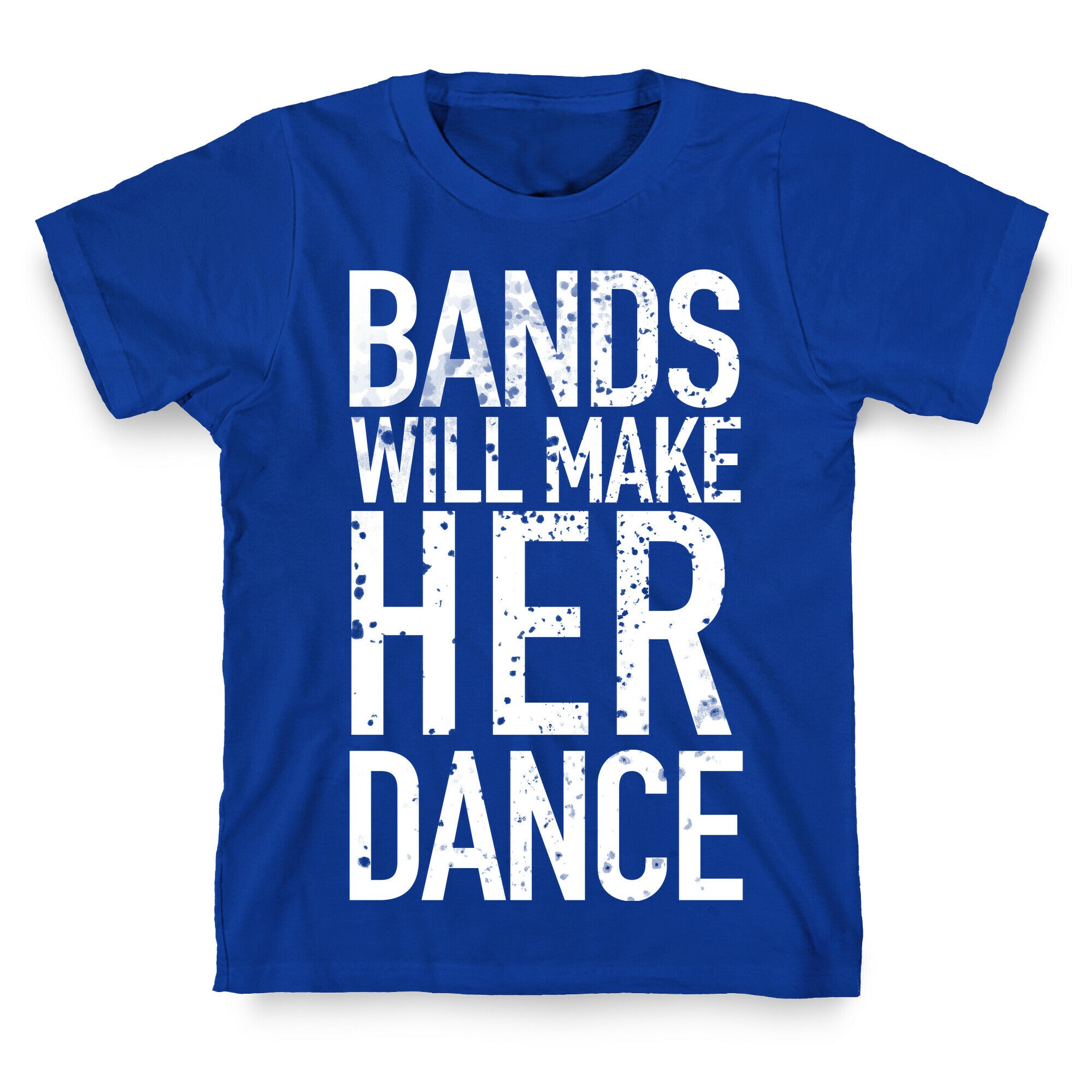 Bands Will Make Her Dance T-Shirt