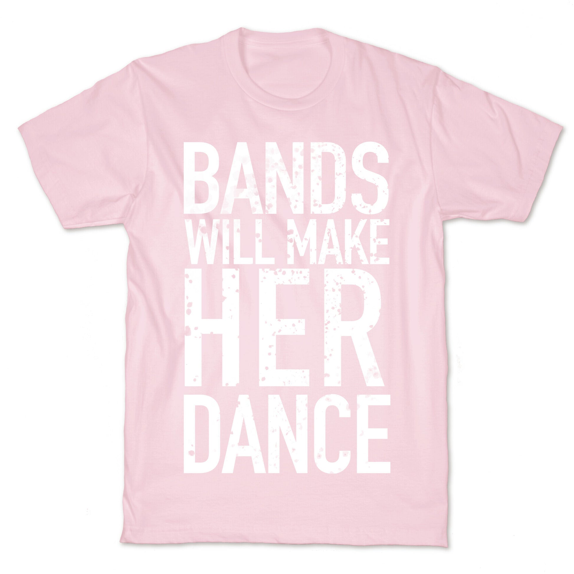 Bands Will Make Her Dance T-Shirt