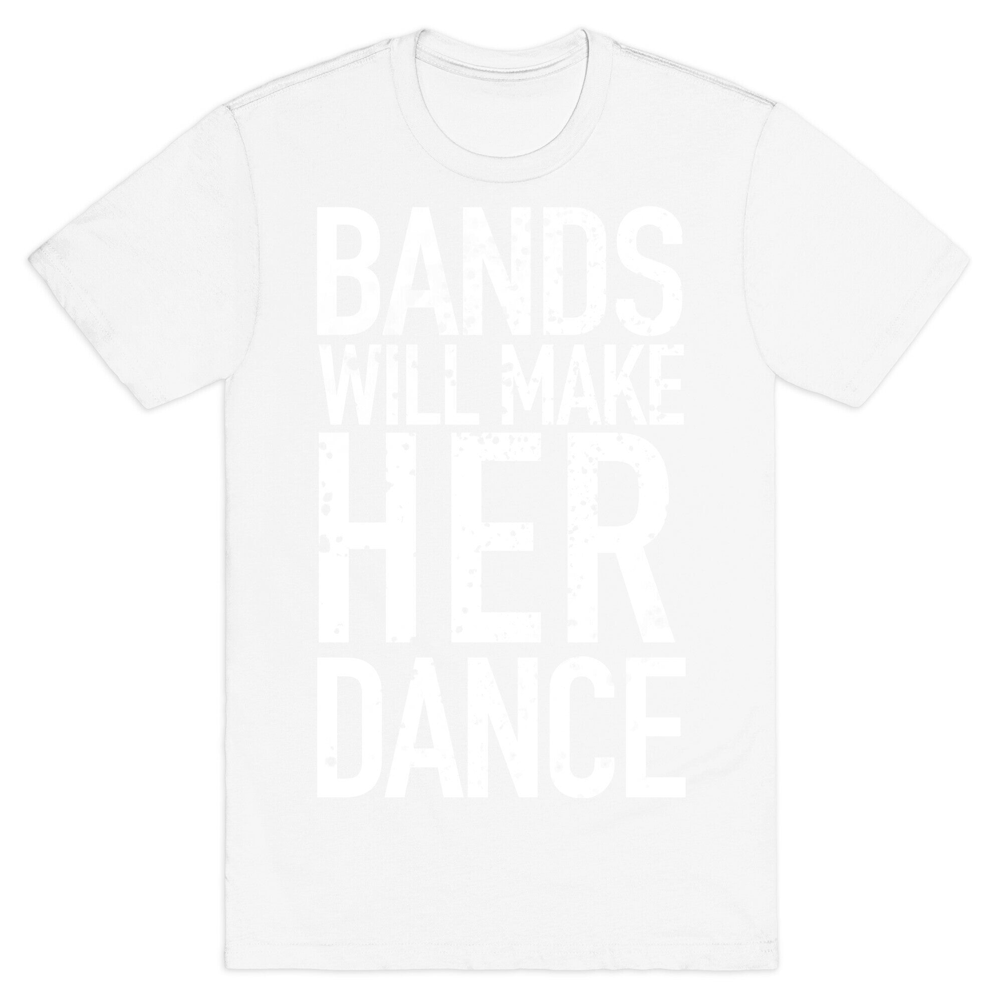 Bands Will Make Her Dance T-Shirt