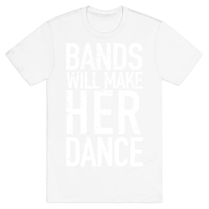 Bands Will Make Her Dance T-Shirt