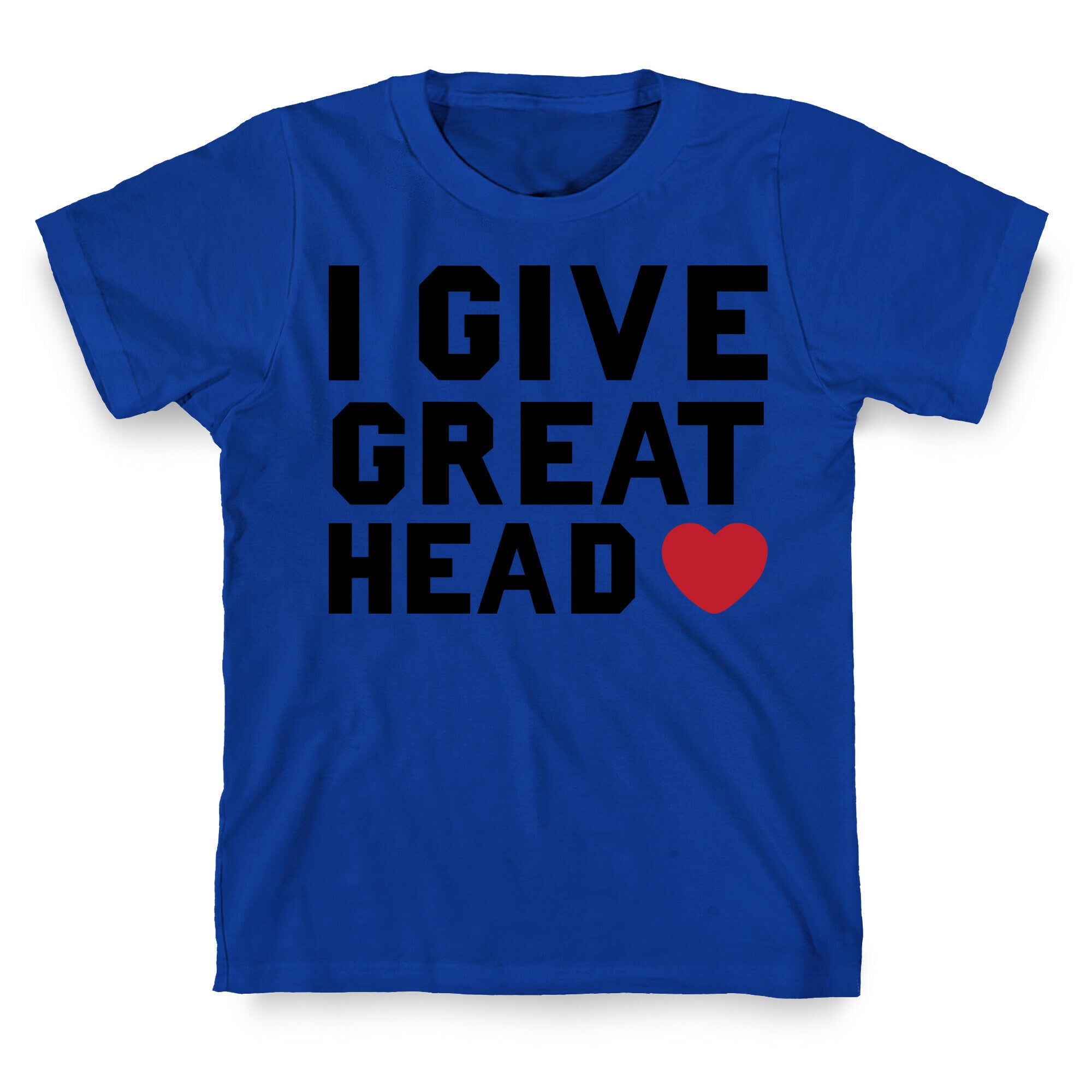 I Give Great Head T-Shirt