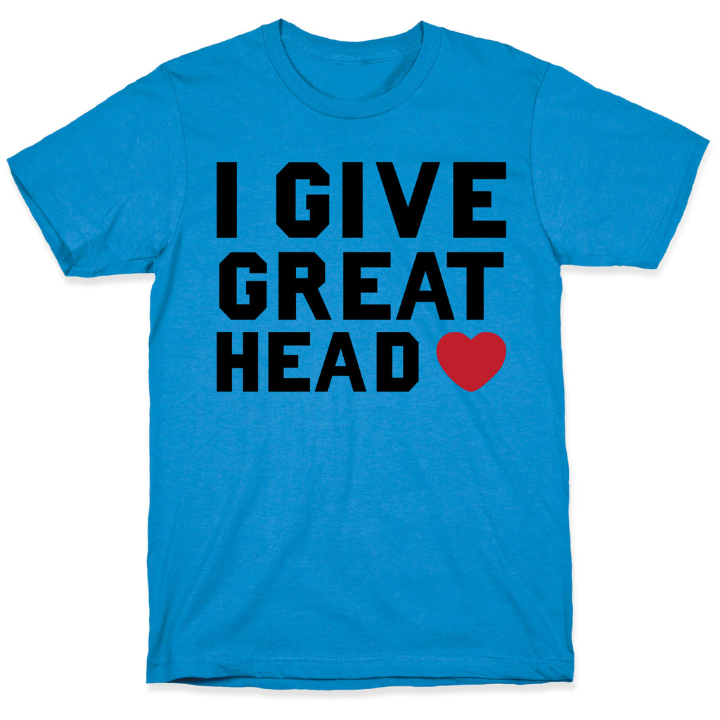 I Give Great Head T-Shirt