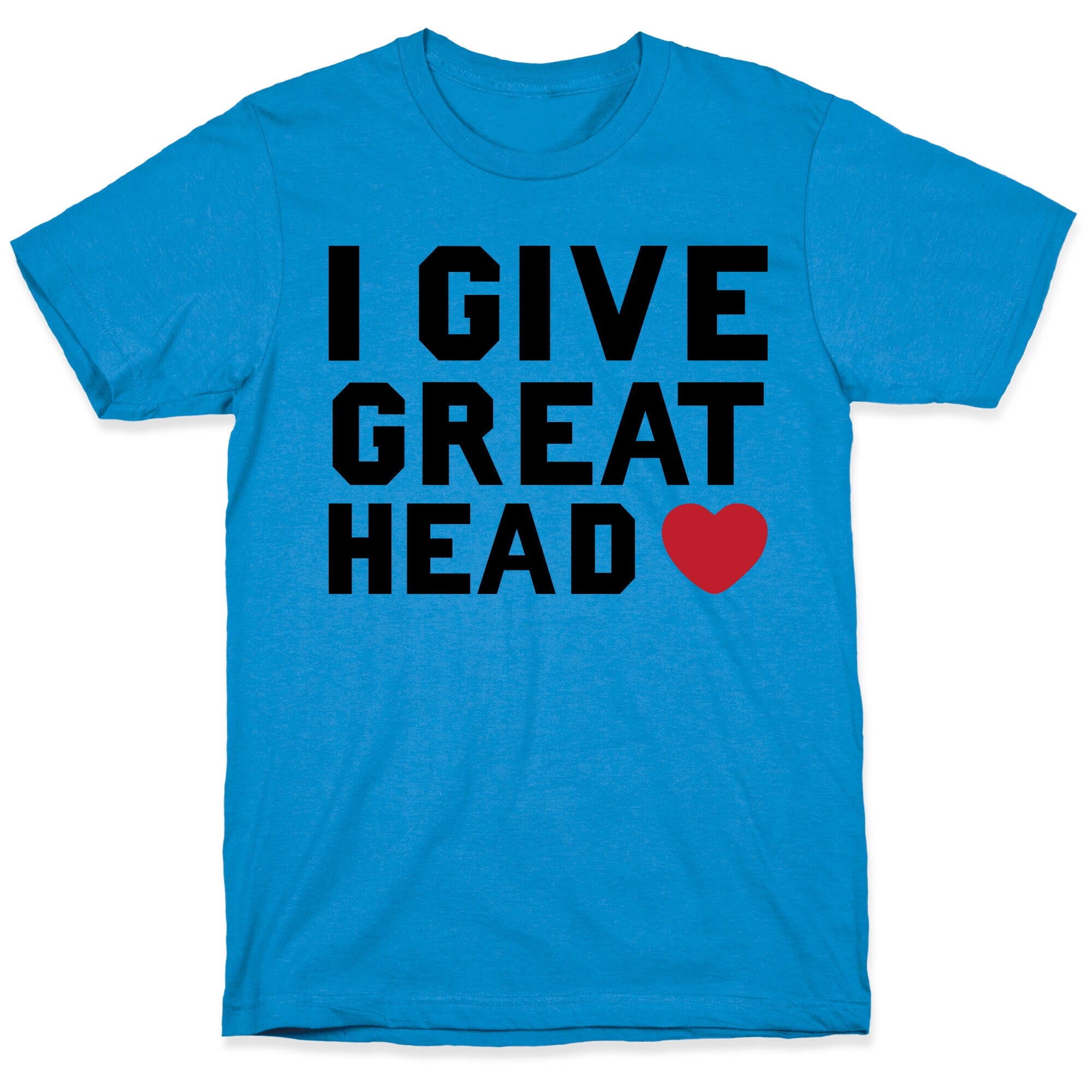 I Give Great Head T-Shirt
