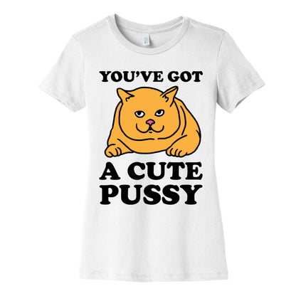 You've Got a Cute Pussy Women's Cotton Tee
