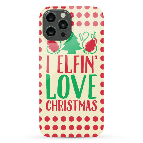 I Elfin' Love Christmas  Phone Case