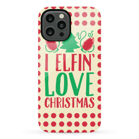 I Elfin' Love Christmas  Phone Case