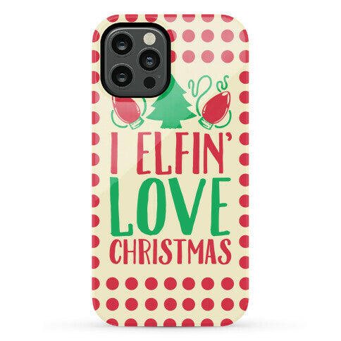 I Elfin' Love Christmas  Phone Case