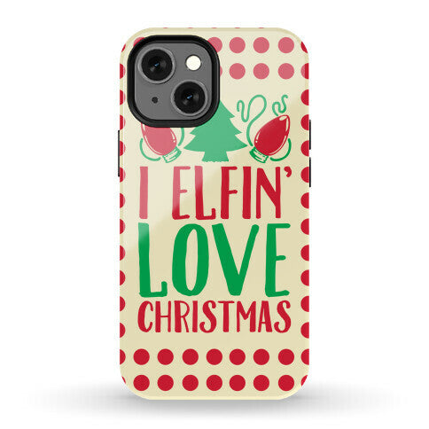 I Elfin' Love Christmas  Phone Case