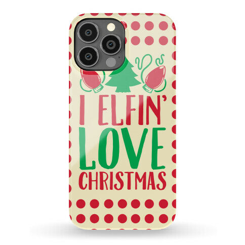 I Elfin' Love Christmas  Phone Case