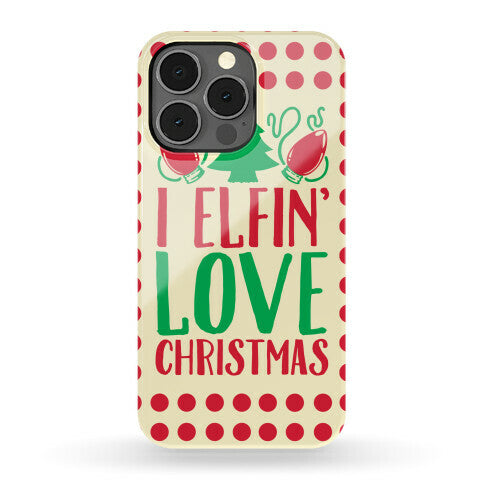 I Elfin' Love Christmas  Phone Case